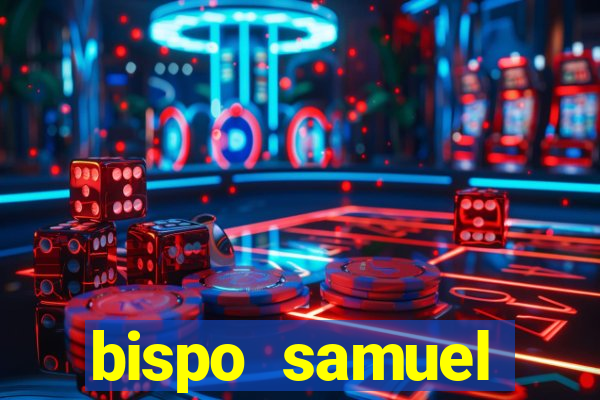 bispo samuel ferreira fortuna